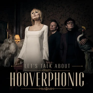 Let’s Talk About: Hooverphonic