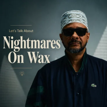Let’s Talk About: Nightmares On Wax